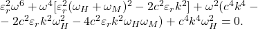 \begin{equation*}$\varepsilon_r^2 \omega^6 + \omega^4 [\varepsilon_r^2 (\omega_H + \omega_M)^2 - 2 c^2 \varepsilon_r k^2] + \omega^2 (c^4 k^4 - \\ - 2 c^2 \varepsilon_r k^2 \omega_H^2  - 4 c^2 \varepsilon_r k^2 \omega_H \omega_M) + c^4 k^4 \omega_H^2 = 0$.\end{equation*}