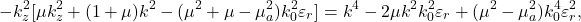 \begin{equation*}-k^2_z[\mu k^2_z + (1+\mu)k^2 - (\mu^2 + \mu - \mu_a^2)k^2_0 \varepsilon_r] = k^4 - 2\mu k^2 k^2_0 \varepsilon_r + (\mu^2 - \mu^2_a)k^4_0 \varepsilon^2_r,\end{equation*}