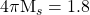 4 \pi \textnormal{M} _s=1.8