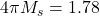 4 \pi M _s=1.78